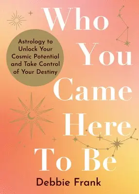 Debbie Frank - Who You Came Here to Be: Astrology to Unlock Your Cosmic Potential and Manifest Your Destiny, Häftad. Tillgänglighet: Lägg i varukorg