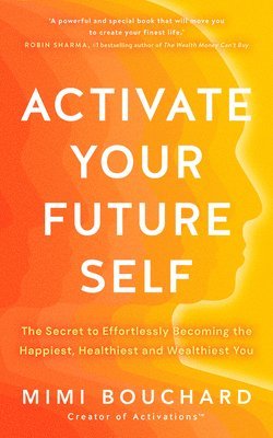 Mimi Bouchard - Activate Your Future Self: The Secret to Effortlessly Becoming the Happiest, Healthiest and Wealthiest You, Häftad. Tillgänglighet: Lägg i varukorg