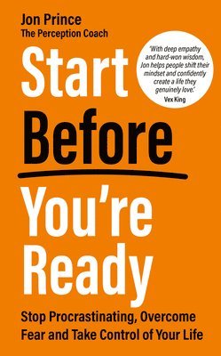 Jon Prince - Start Before You're Ready: Stop Procrastinating, Overcome Fear and Take Control of Your Life, Häftad. Tillgänglighet: Lägg i varukorg