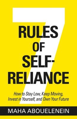 Maha Abouelenein - 7 Rules of Self-Reliance: How to Stay Low, Keep Moving, Invest in Yourself, and Own Your Future, Häftad