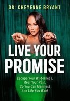 Cheyenne Bryant - Live Your Promise: Escape Your Wilderness, Heal Your Pain, So You Can Manifest the Life You Want, Inbunden. Tillgänglighet: Lägg i varukorg
