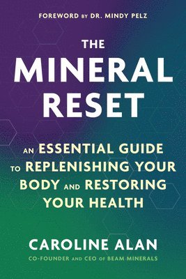 Caroline Alan - The Mineral Reset: An Essential Guide to Replenishing Your Body and Restoring Your Health, Häftad