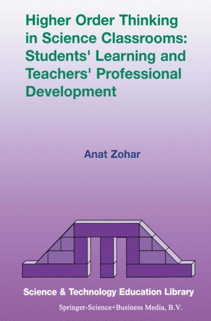 Anat Zohar - Higher Order Thinking in Science Classrooms: Students' Learning and Teachers' Professional Development, E-bok