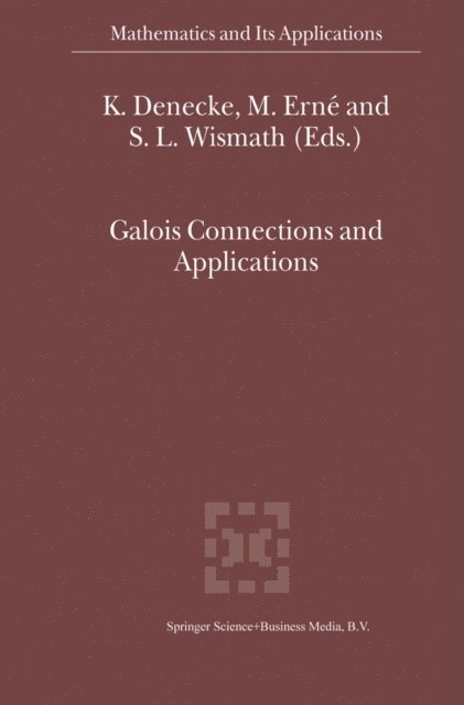S.L. Wismath, M. Erne, K. Denecke - Galois Connections and Applications, E-bok