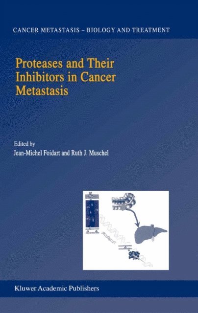 R.J. Muschel, J-M. Foidart - Proteases and Their Inhibitors in Cancer Metastasis, E-bok