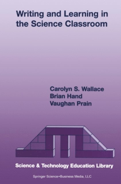 Vaughan Prain, Brian B. Hand, Carolyn S. Wallace - Writing and Learning in the Science Classroom, E-bok