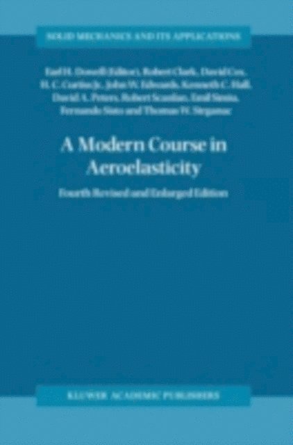 Thomas W. Strganac, Fernando Sisto, Emil Simiu, Robert Scanlan, David A. Peters, Kenneth C. Hall, John W. Edwards, Howard C. Jr. Curtiss, David Cox, Robert Clark, E.H. Dowell - Modern Course in Aeroelasticity, E-bok