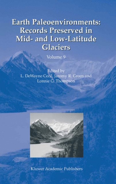 Lonnie G. Thompson, Jaromy R. Green, L.DeWayne Cecil - Earth Paleoenvironments: Records Preserved in Mid- and Low-Latitude Glaciers, E-bok