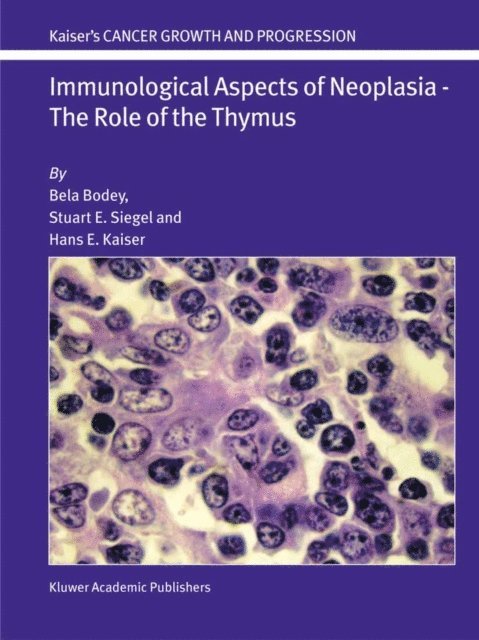 Hans E. Kaiser, Stuart E. Siegel, Bela Bodey - Immunological Aspects of Neoplasia - The Role of the Thymus, E-bok