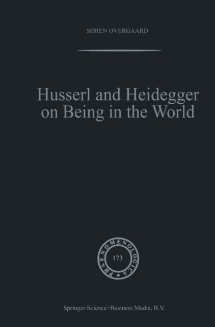 Soren Overgaard - Husserl and Heidegger on Being in the World, E-bok