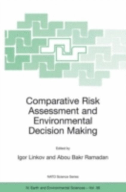 Abou Bakr Ramadan, Igor Linkov - Comparative Risk Assessment and Environmental Decision Making, E-bok
