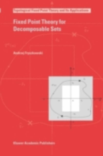 Andrzej Fryszkowski - Fixed Point Theory for Decomposable Sets, E-bok