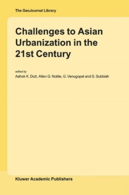 S. Subbiah, G. Venugopal, A.G. Noble, Ashok K. Dutt - Challenges to Asian Urbanization in the 21st Century, E-bok