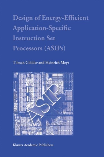 Heinrich Meyr, Tilman Glokler - Design of Energy-Efficient Application-Specific Instruction Set Processors, E-bok