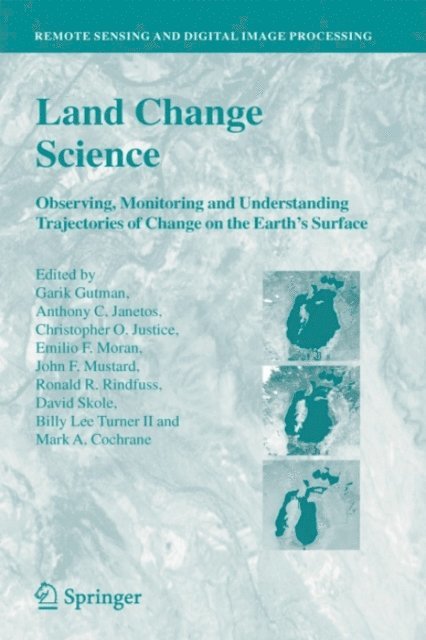Mark A. Cochrane, Billy Lee Turner II, David Skole, Ronald R. Rindfuss, John F. Mustard, Emilio F. Moran, Christopher O. Justice, Anthony C. Janetos, Garik Gutman - Land Change Science, E-bok