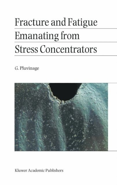G. Pluvinage - Fracture and Fatigue Emanating from Stress Concentrators, E-bok