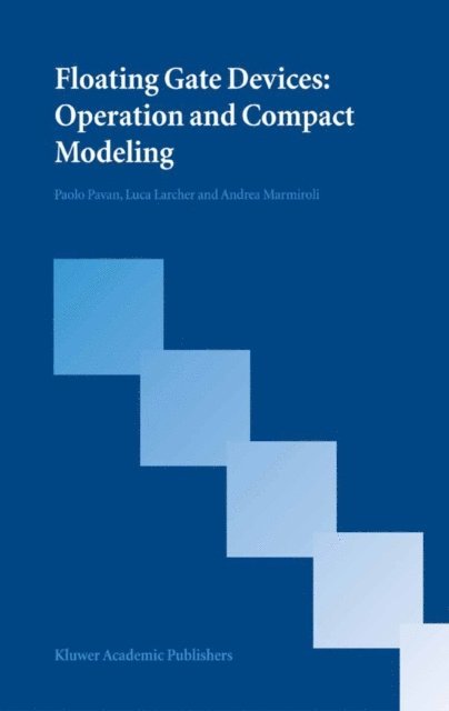 Andrea Marmiroli, Luca Larcher, Paolo Pavan - Floating Gate Devices: Operation and Compact Modeling, E-bok