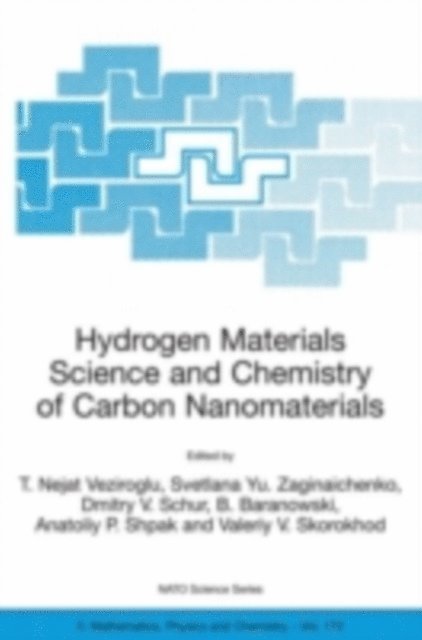 Valeriy V. Skorokhod, Anatoliy P. Shpak, B. Baranowski, Dmitry V. Schur, Svetlana Yu. Zaginaichenko, T. Nejat Veziroglu - Hydrogen Materials Science and Chemistry of Carbon Nanomaterials, E-bok