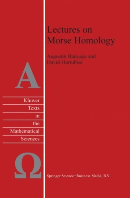 David Hurtubise, Augustin Banyaga - Lectures on Morse Homology, E-bok
