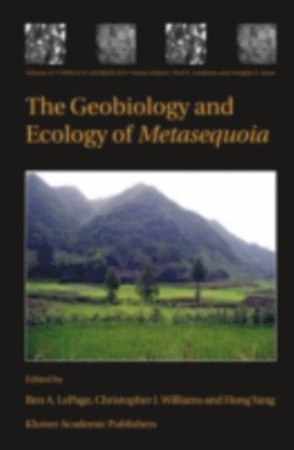 Hong Yang, Christopher J. Williams, Ben A. LePage - Geobiology and Ecology of Metasequoia, E-bok