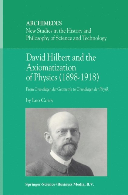 L. Corry - David Hilbert and the Axiomatization of Physics (1898-1918), E-bok