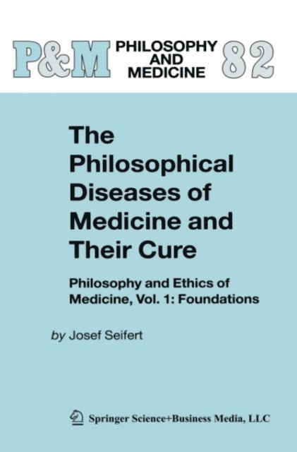 Josef Seifert - Philosophical Diseases of Medicine and their Cure, E-bok