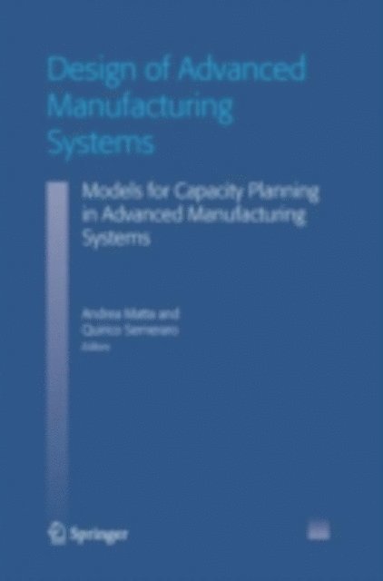 Quirico Semeraro, Andrea Matta - Design of Advanced Manufacturing Systems, E-bok