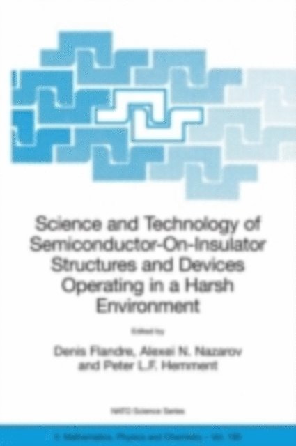 Peter L.F. Hemment, Alexei N. Nazarov, Denis Flandre - Science and Technology of Semiconductor-On-Insulator Structures and Devices Operating in a Harsh Environment, E-bok
