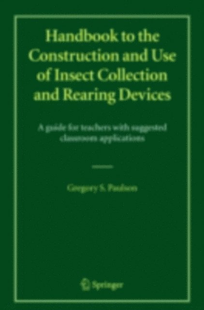 Gregory S. Paulson - Handbook to the Construction and Use of Insect Collection and Rearing Devices, E-bok