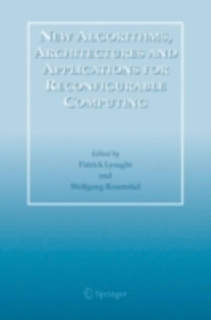 Wolfgang Rosenstiel, Patrick Lysaght - New Algorithms, Architectures and Applications for Reconfigurable Computing, E-bok