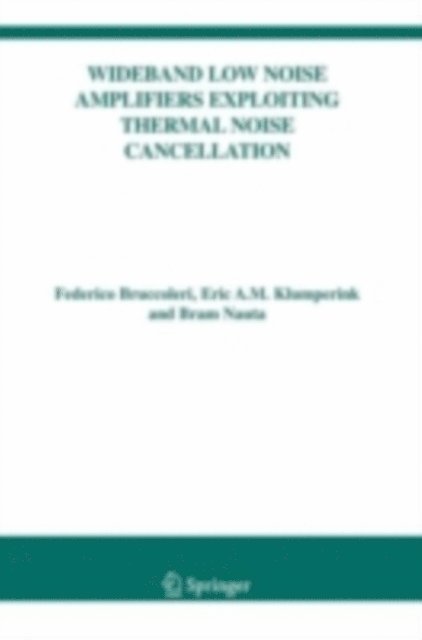 Bram Nauta, Eric Klumperink, Federico Bruccoleri - Wideband Low Noise Amplifiers Exploiting Thermal Noise Cancellation, E-bok