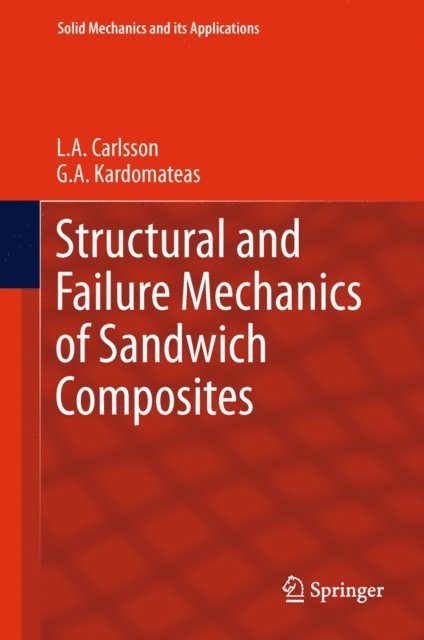 G.A. Kardomateas, L.A. Carlsson - Structural and Failure Mechanics of Sandwich Composites, E-bok