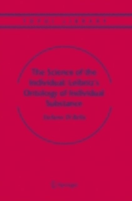 Stefano Bella - Science of the Individual: Leibniz's Ontology of Individual Substance, E-bok