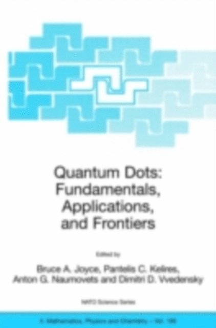 Dimitri Vvedensky, Anton G. Naumovets, Pantelis C. Kelires, Bruce A. Joyce - Quantum Dots: Fundamentals, Applications, and Frontiers, E-bok