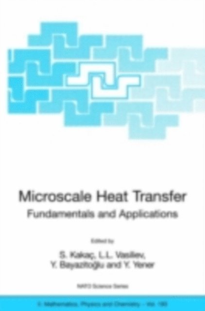 Y. Yener, Y. Bayazitoglu, L.L. Vasiliev, S. Kakac - Microscale Heat Transfer - Fundamentals and Applications, E-bok