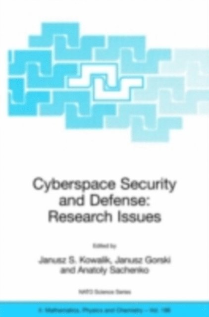 Anatoly Sachenko, Janusz Gorski, Janusz S. Kowalik - Cyberspace Security and Defense: Research Issues, E-bok