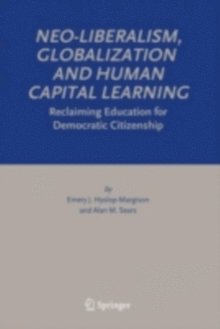 Alan M. Sears, Emery J. Hyslop-Margison - Neo-Liberalism, Globalization and Human Capital Learning, E-bok
