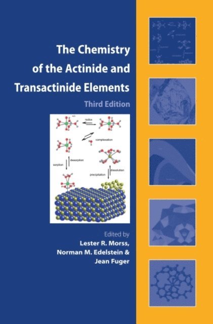 Jean Fuger, Norman M. Edelstein, L.R. Morss - Chemistry of the Actinide and Transactinide Elements (3rd ed., Volumes 1-5), E-bok