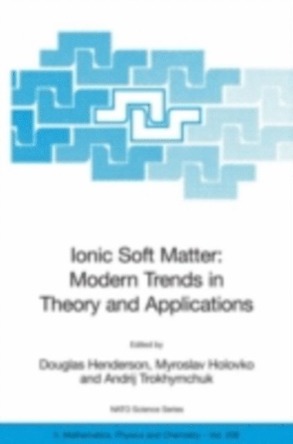 Andrij Trokhymchuk, Myroslav Holovko, Douglas Henderson - Ionic Soft Matter: Modern Trends in Theory and Applications, E-bok