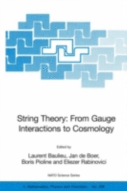 Eliezer Rabinovici, Boris Pioline, Jan de Boer, Laurent Baulieu - String Theory: From Gauge Interactions to Cosmology, E-bok