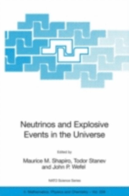 John P. Wefel, Todor Stanev, Maurice M. Shapiro - Neutrinos and Explosive Events in the Universe, E-bok