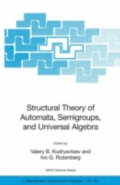 Ivo G. Rosenberg, Valery B. Kudryavtsev - Structural Theory of Automata, Semigroups, and Universal Algebra, E-bok