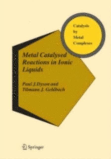 Tilmann J. Geldbach, Paul J. Dyson - Metal Catalysed Reactions in Ionic Liquids, E-bok