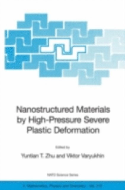 Viktor Varyukhin, Yuntian T. Zhu - Nanostructured Materials by High-Pressure Severe Plastic Deformation, E-bok