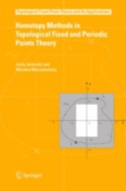 Waclaw Marzantowicz, Jerzy Jezierski - Homotopy Methods in Topological Fixed and Periodic Points Theory, E-bok