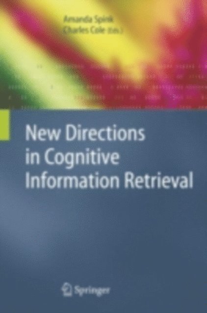 Charles Cole, Amanda Spink - New Directions in Cognitive Information Retrieval, E-bok