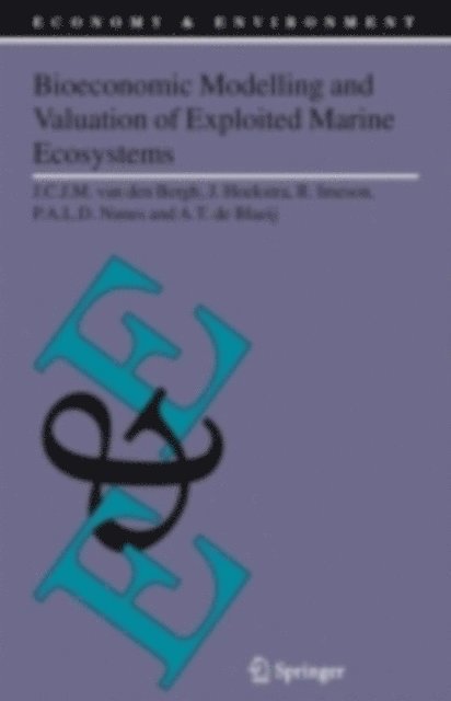 A.T. de Blaeij, P.A.L.D. Nunes, R. Imeson, J. Hoekstra, J.C.J.M. van den Bergh - Bioeconomic Modelling and Valuation of Exploited Marine Ecosystems, E-bok
