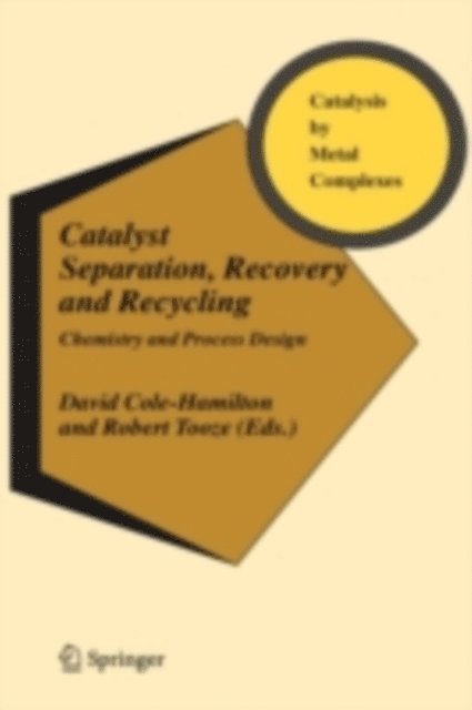 Robert P. Tooze, David J. Cole-Hamilton - Catalyst Separation, Recovery and Recycling, E-bok