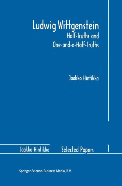 Jaakko Hintikka - Ludwig Wittgenstein: Half-Truths and One-and-a-Half-Truths, E-bok
