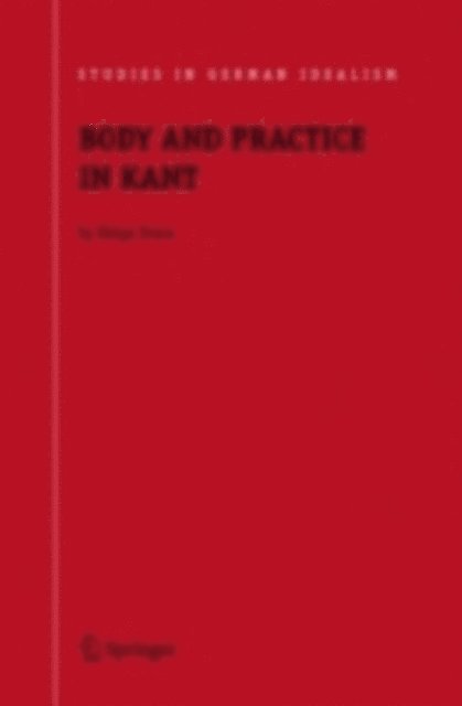 Helge Svare - Body and Practice in Kant, E-bok